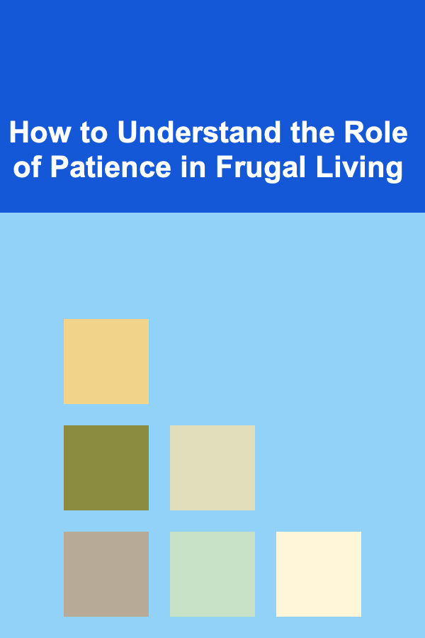 How to Understand the Role of Patience in Frugal Living