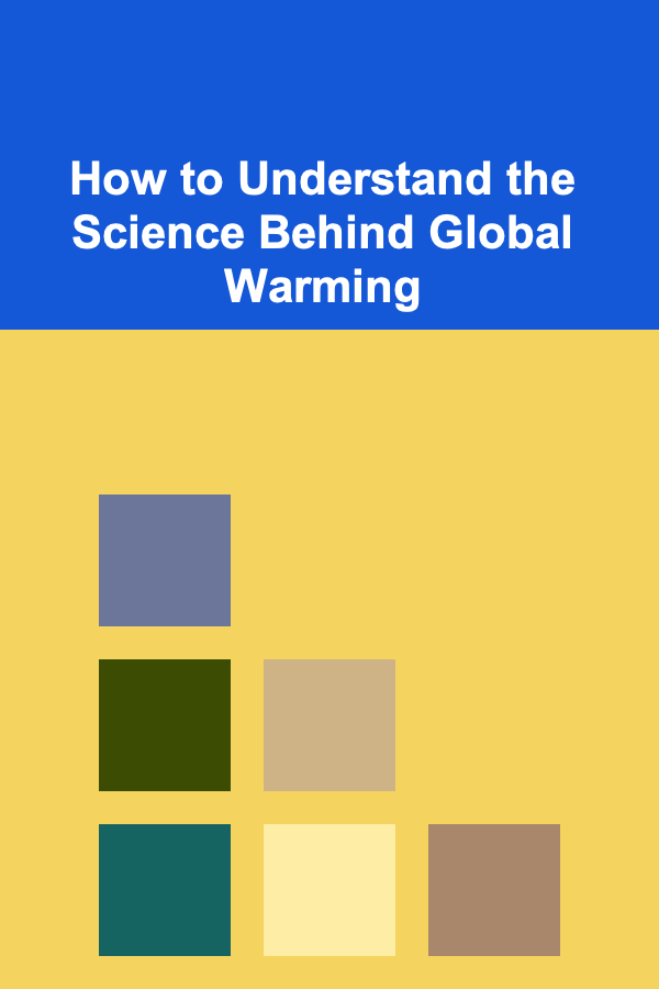 How to Understand the Science Behind Global Warming