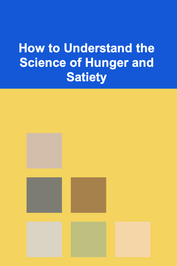 How to Understand the Science of Hunger and Satiety