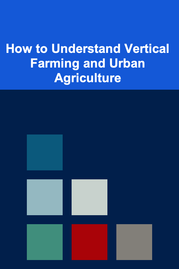 How to Understand Vertical Farming and Urban Agriculture