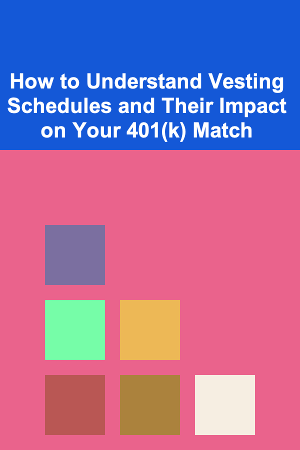 How to Understand Vesting Schedules and Their Impact on Your 401(k) Match
