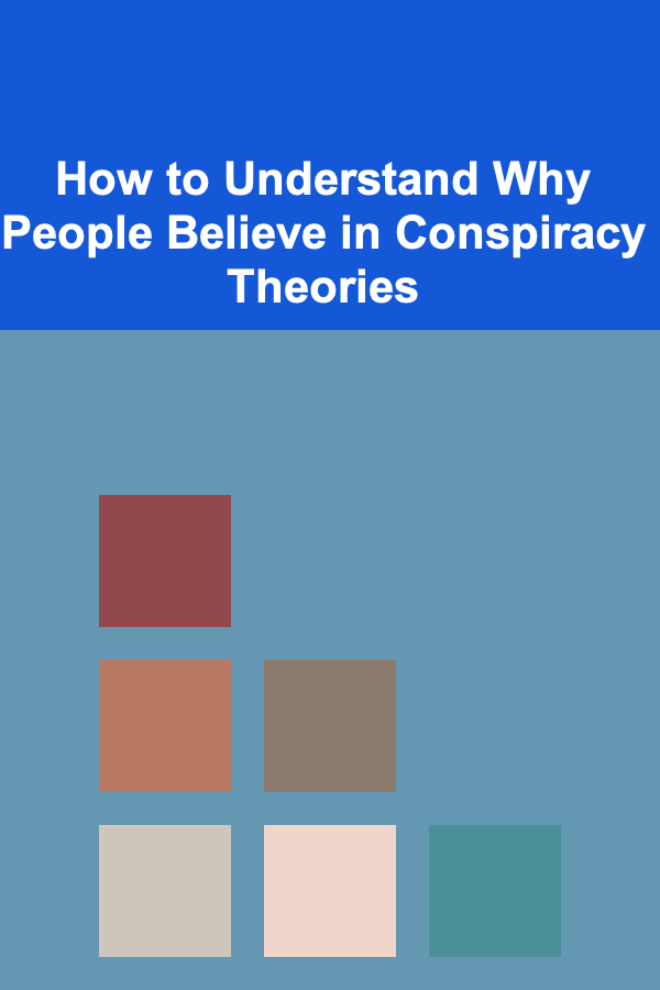 How to Understand Why People Believe in Conspiracy Theories