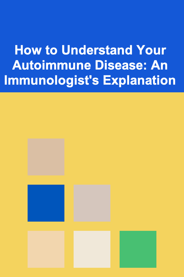 How to Understand Your Autoimmune Disease: An Immunologist's Explanation