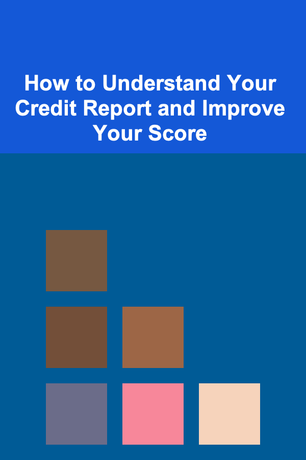 How to Understand Your Credit Report and Improve Your Score