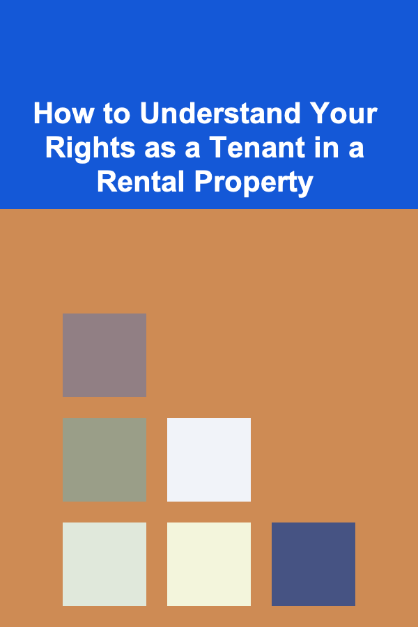 How to Understand Your Rights as a Tenant in a Rental Property