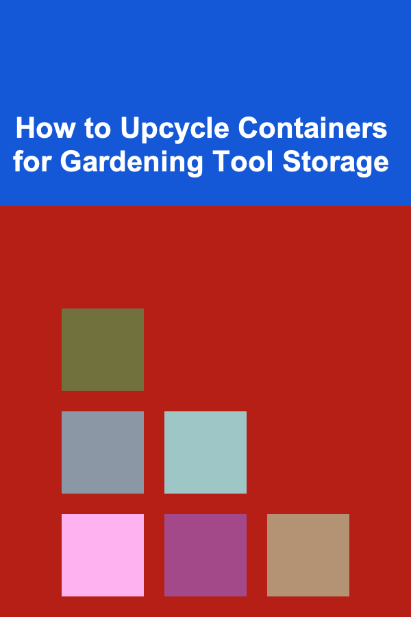 How to Upcycle Containers for Gardening Tool Storage