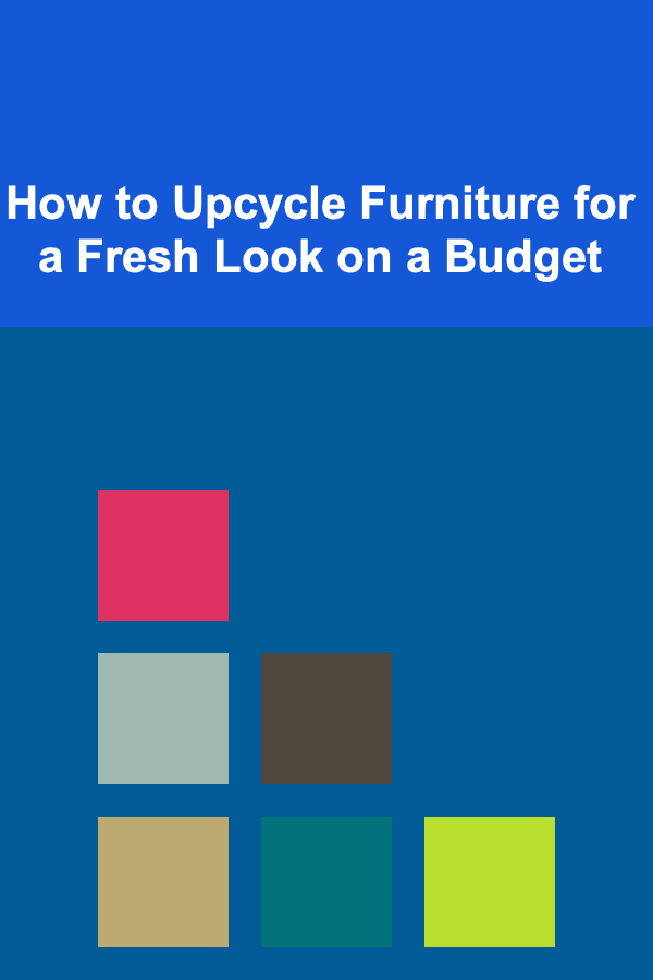 How to Upcycle Furniture for a Fresh Look on a Budget