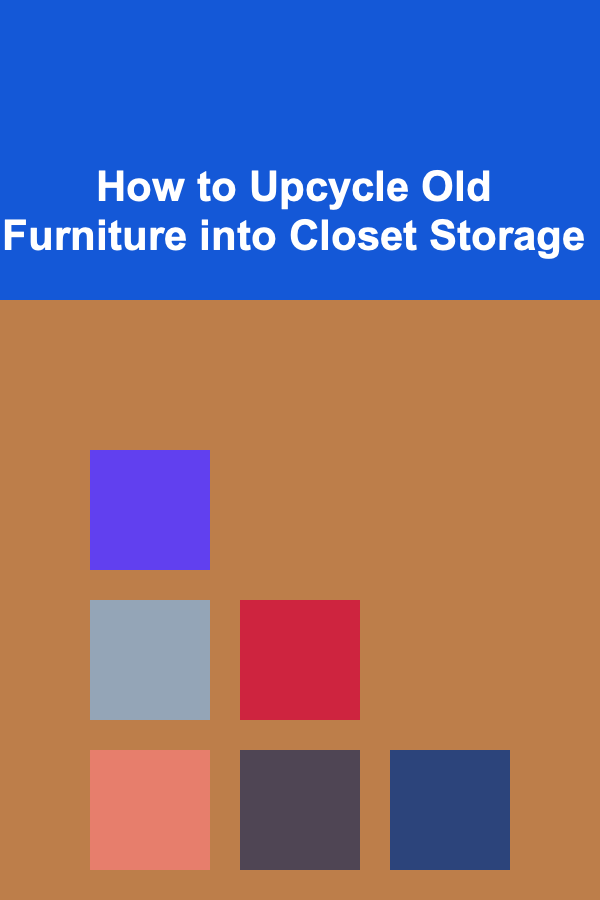 How to Upcycle Old Furniture into Closet Storage