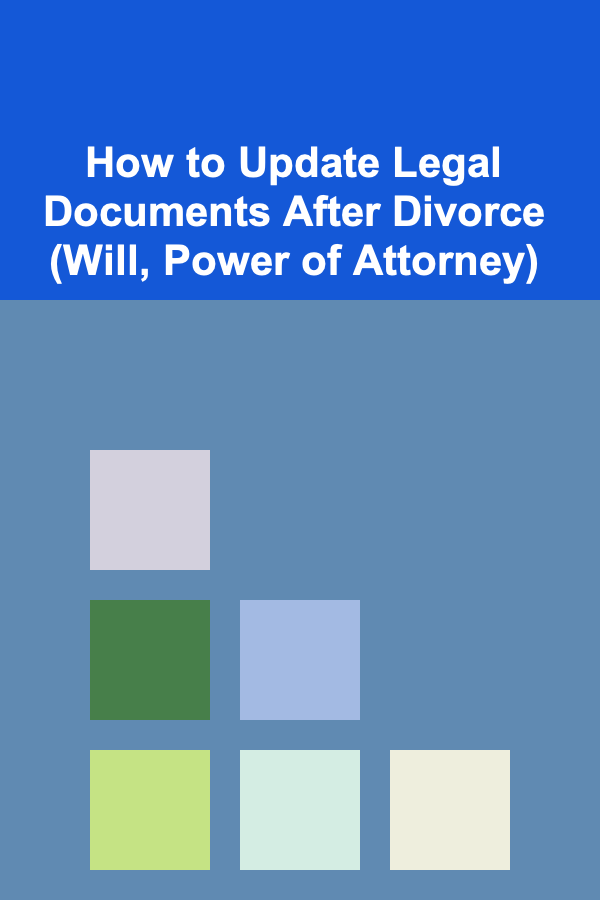 How to Update Legal Documents After Divorce (Will, Power of Attorney)