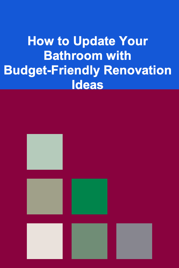 How to Update Your Bathroom with Budget-Friendly Renovation Ideas