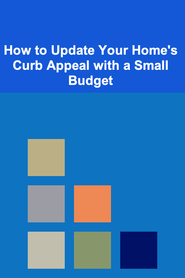 How to Update Your Home's Curb Appeal with a Small Budget