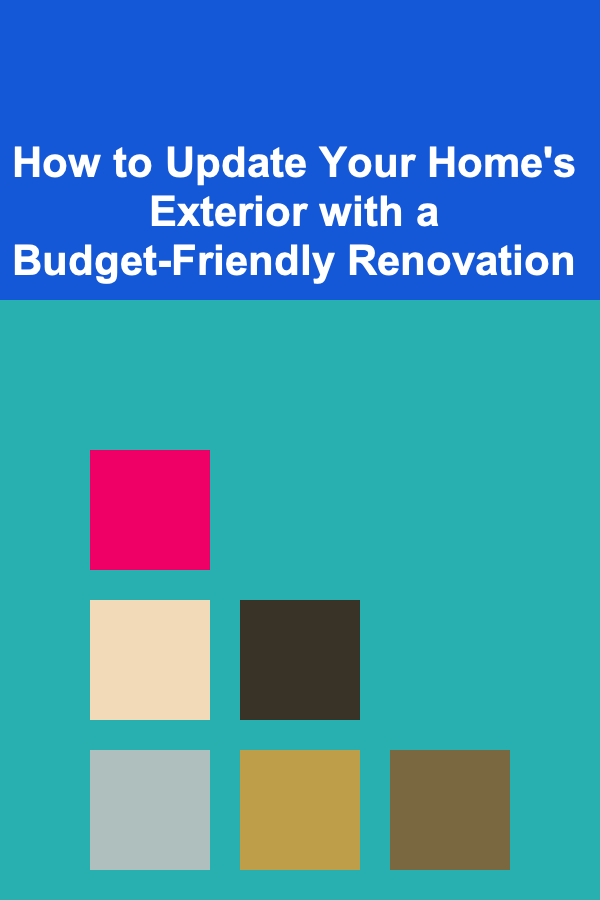 How to Update Your Home's Exterior with a Budget-Friendly Renovation