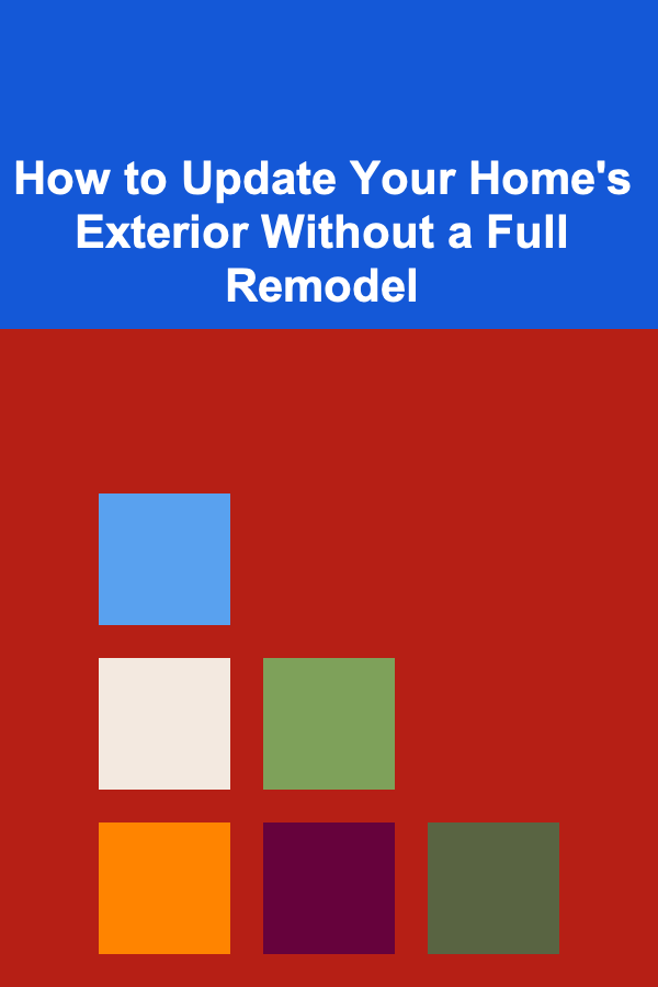 How to Update Your Home's Exterior Without a Full Remodel