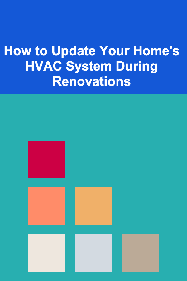 How to Update Your Home's HVAC System During Renovations