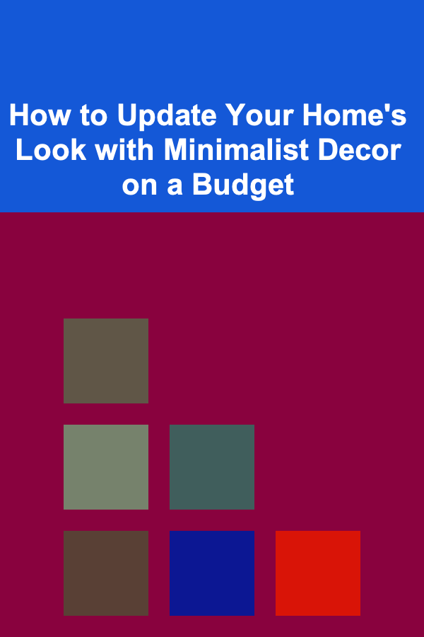 How to Update Your Home's Look with Minimalist Decor on a Budget