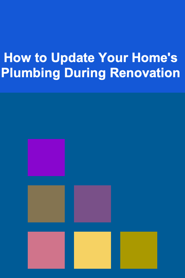 How to Update Your Home's Plumbing During Renovation