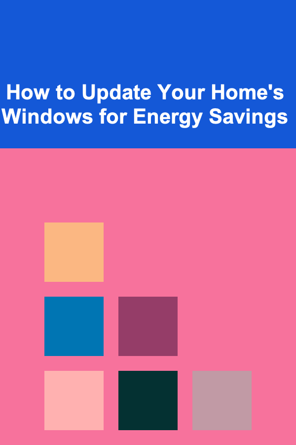 How to Update Your Home's Windows for Energy Savings
