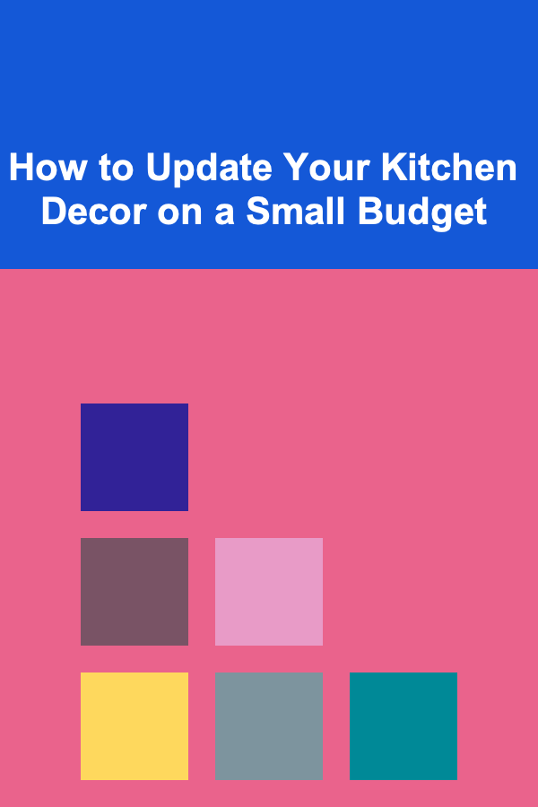 How to Update Your Kitchen Decor on a Small Budget