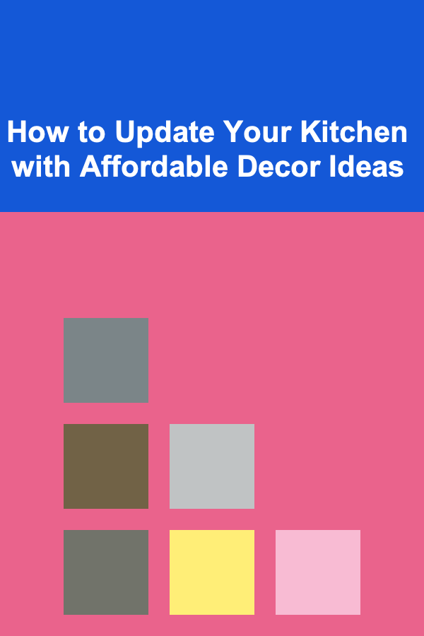 How to Update Your Kitchen with Affordable Decor Ideas