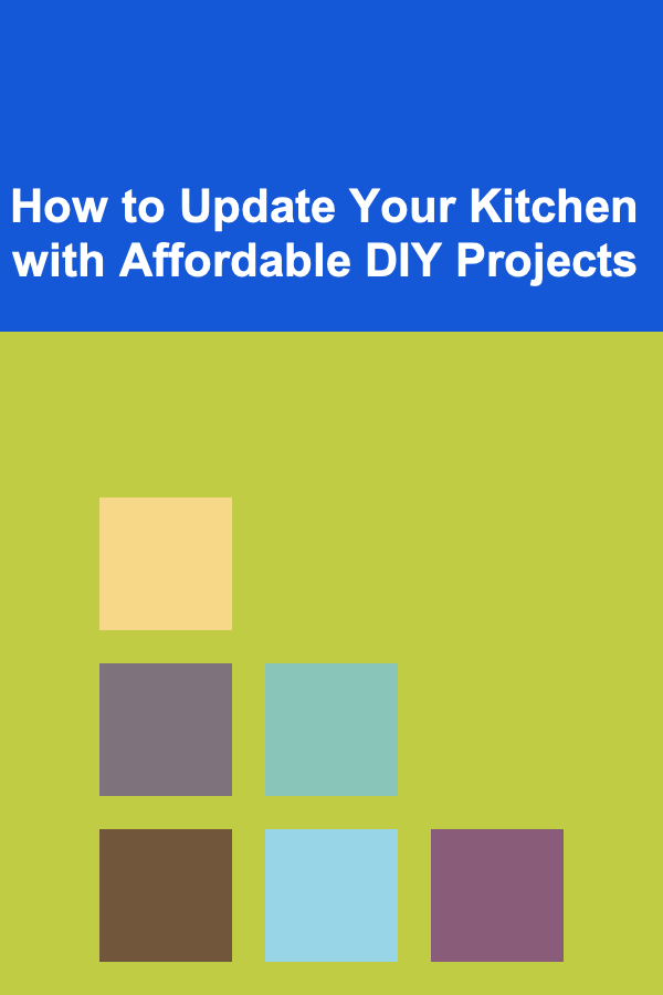 How to Update Your Kitchen with Affordable DIY Projects