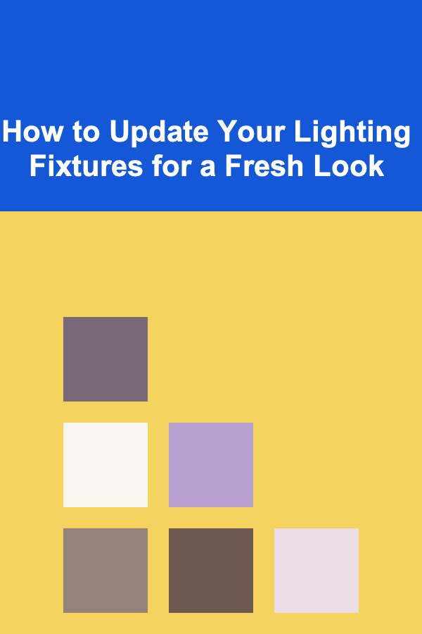 How to Update Your Lighting Fixtures for a Fresh Look