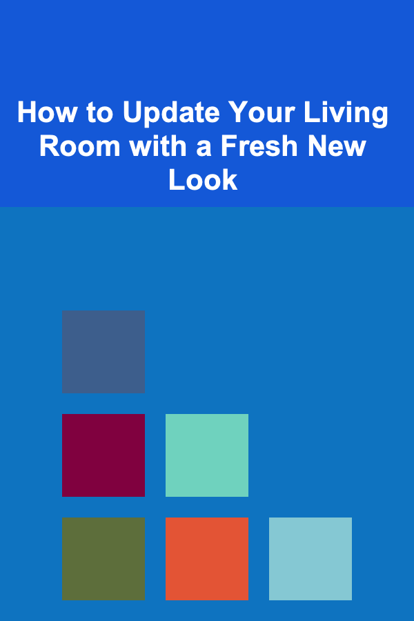 How to Update Your Living Room with a Fresh New Look