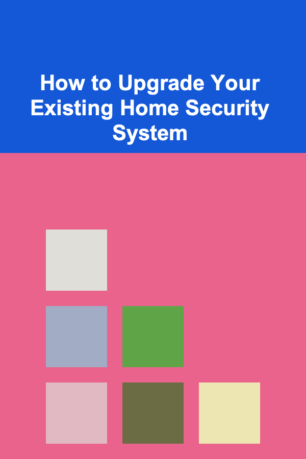 How to Upgrade Your Existing Home Security System