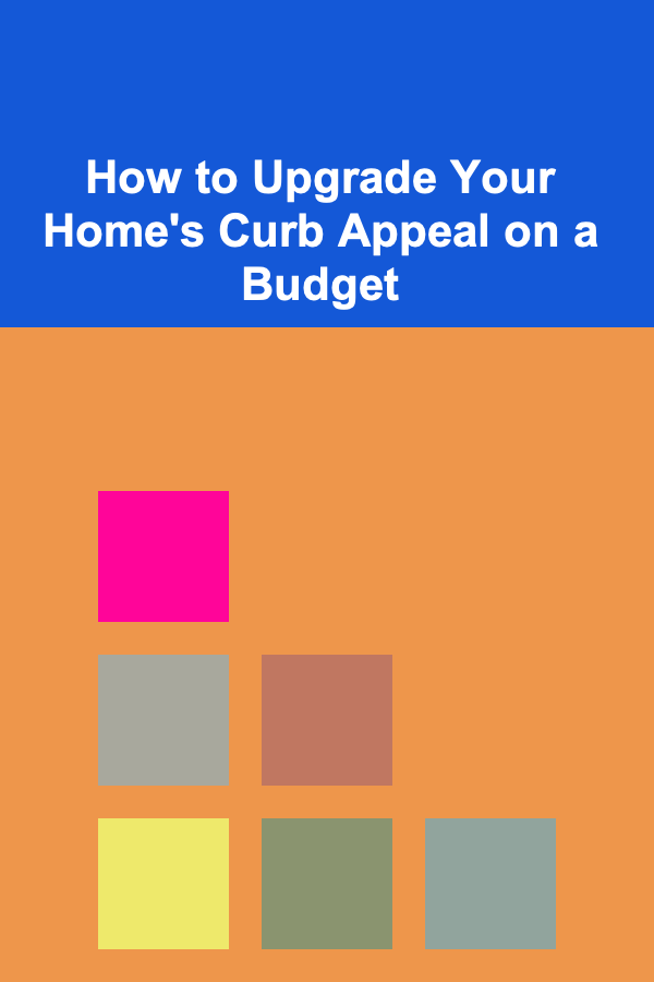 How to Upgrade Your Home's Curb Appeal on a Budget