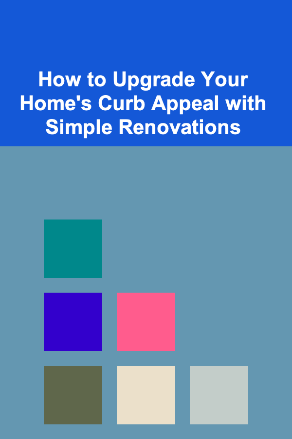 How to Upgrade Your Home's Curb Appeal with Simple Renovations