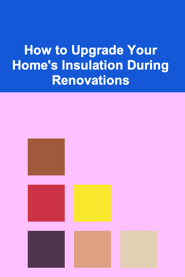 How to Upgrade Your Home's Insulation During Renovations