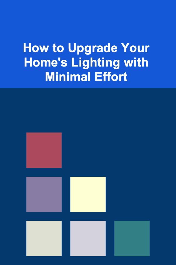 How to Upgrade Your Home's Lighting with Minimal Effort