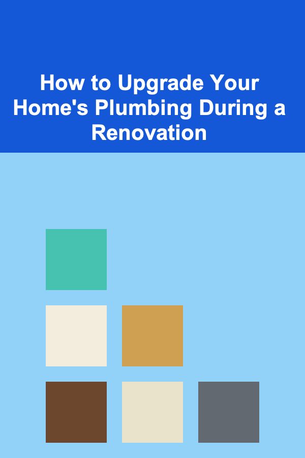 How to Upgrade Your Home's Plumbing During a Renovation