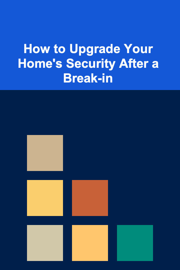 How to Upgrade Your Home's Security After a Break-in