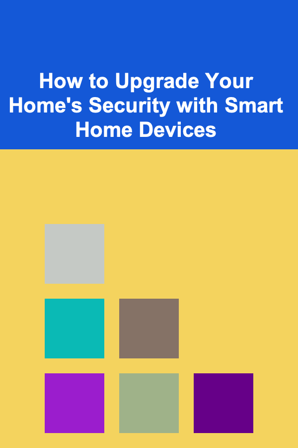 How to Upgrade Your Home's Security with Smart Home Devices