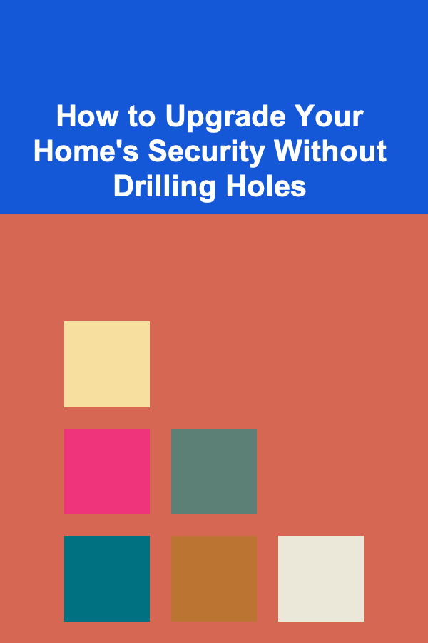 How to Upgrade Your Home's Security Without Drilling Holes