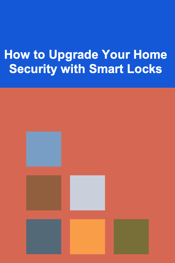 How to Upgrade Your Home Security with Smart Locks