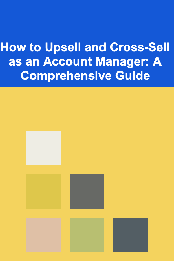 How to Upsell and Cross-Sell as an Account Manager: A Comprehensive Guide