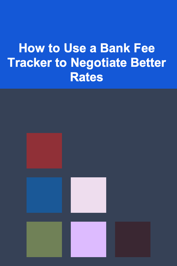 How to Use a Bank Fee Tracker to Negotiate Better Rates