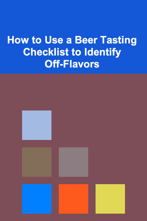 How to Use a Beer Tasting Checklist to Identify Off-Flavors