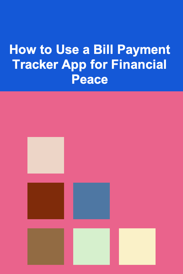 How to Use a Bill Payment Tracker App for Financial Peace