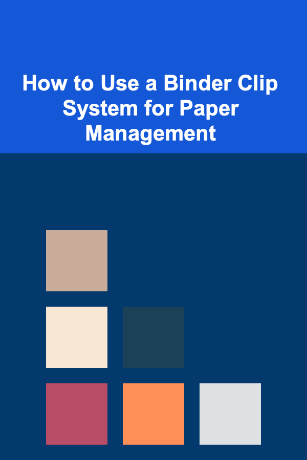How to Use a Binder Clip System for Paper Management