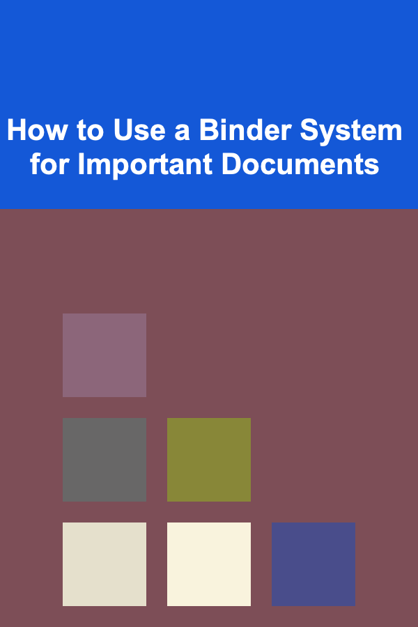 How to Use a Binder System for Important Documents