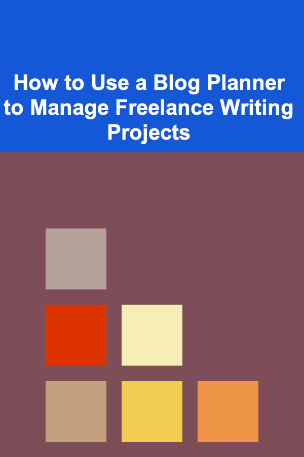 How to Use a Blog Planner to Manage Freelance Writing Projects
