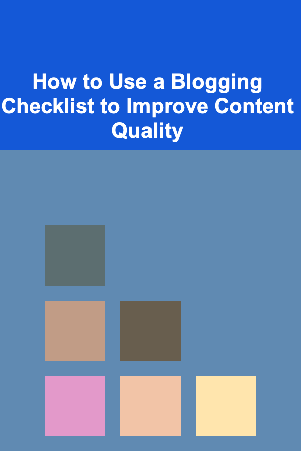How to Use a Blogging Checklist to Improve Content Quality