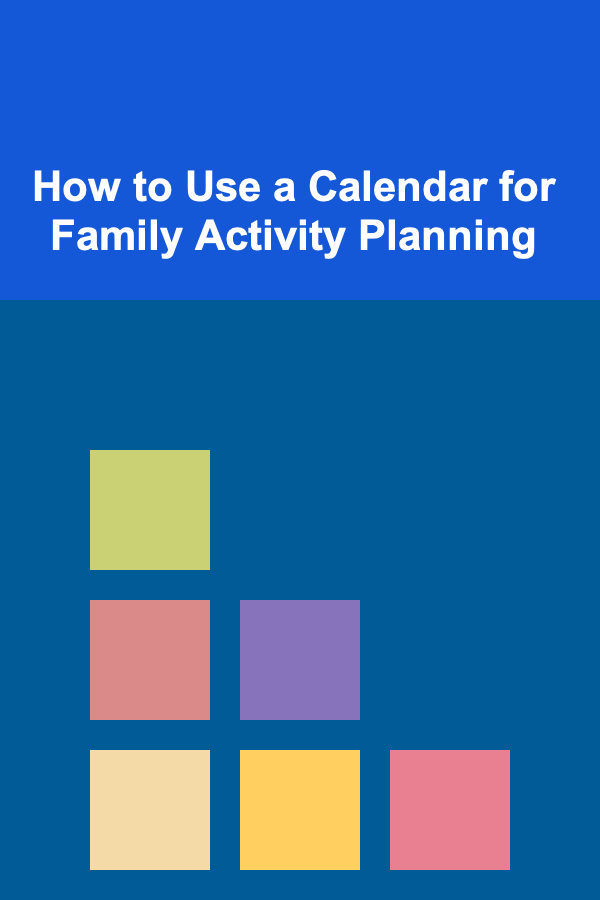 How to Use a Calendar for Family Activity Planning