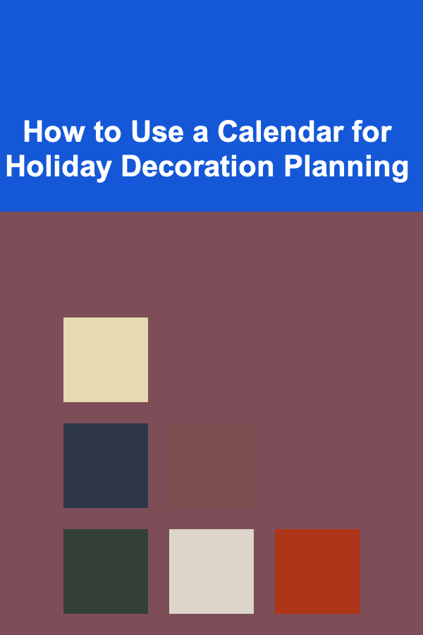 How to Use a Calendar for Holiday Decoration Planning