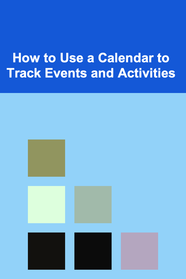 How to Use a Calendar to Track Events and Activities