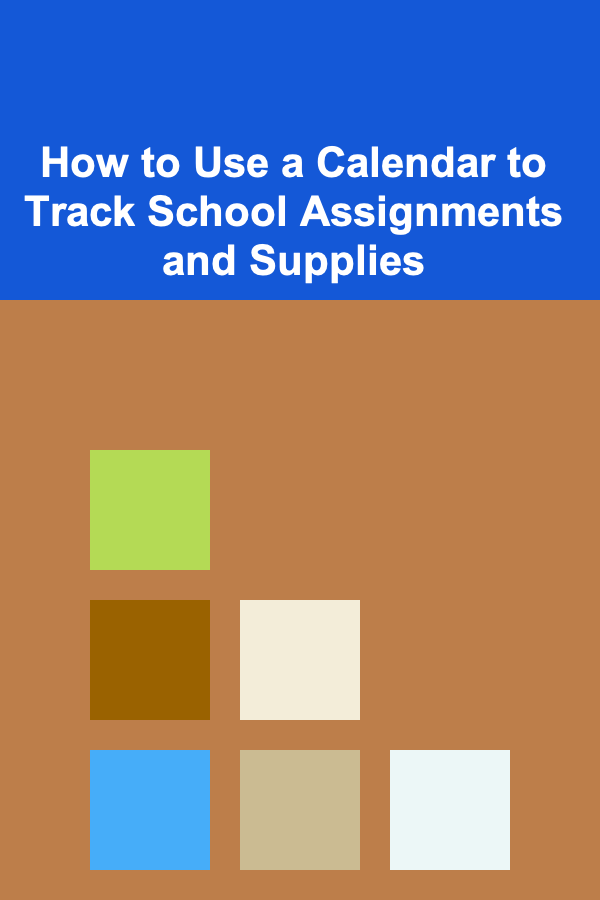 How to Use a Calendar to Track School Assignments and Supplies