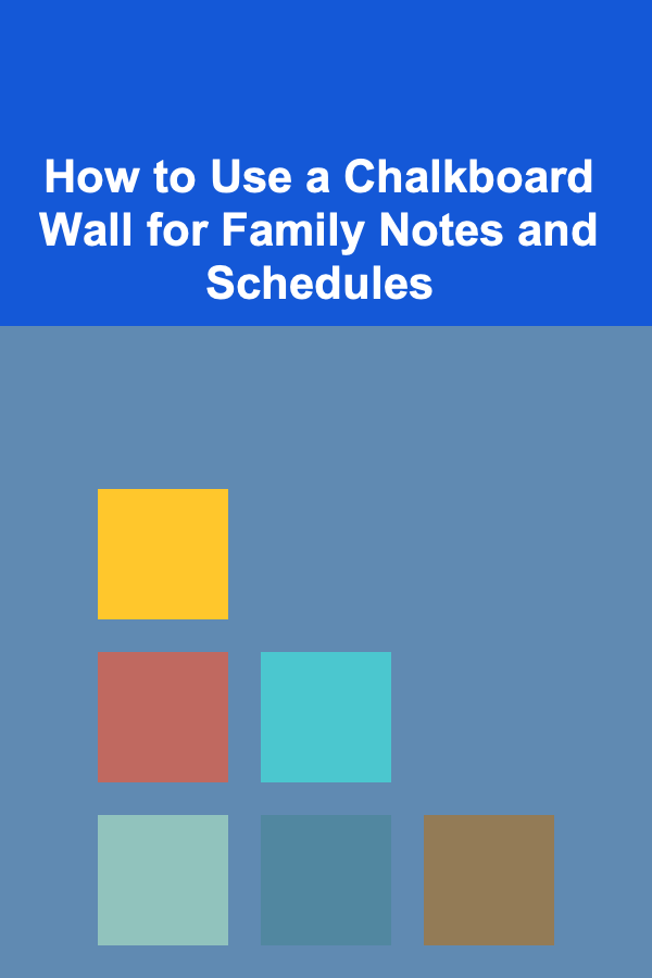 How to Use a Chalkboard Wall for Family Notes and Schedules