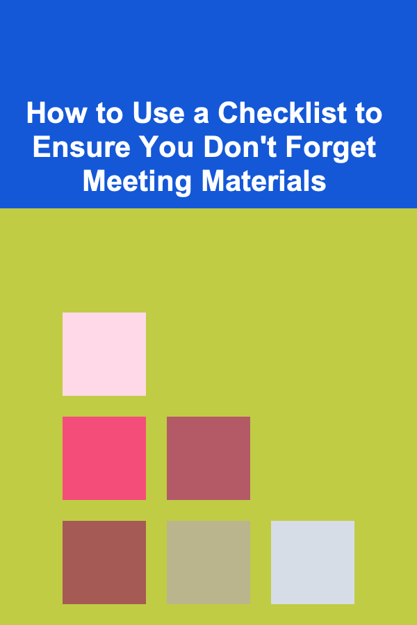 How to Use a Checklist to Ensure You Don't Forget Meeting Materials